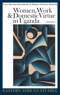 Book Cover for Women, Work & Domestic Virtue in Uganda, 1900-2003 by Grace Bantebya Kyomuhendo, Marjorie Keniston McIntosh