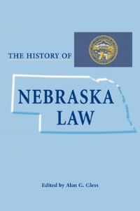 Book Cover for The History of Nebraska Law by Alan G Gless