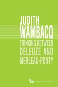 Book Cover for Thinking Between Deleuze and Merleau-Ponty by Judith Wambacq