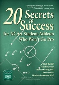 Book Cover for 20 Secrets to Success for NCAA Student-Athletes Who Won't Go Pro by Rick Burton,  Jake Hirshman,  Norm OReilly,  Andy Dolich,  Heather Lawrence