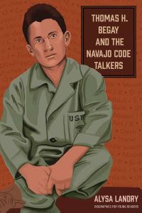 Book Cover for Thomas H. Begay and the Navajo Code Talkers by Alysa Landry