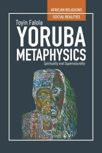 Book Cover for Yorùbá Metaphysics by Toyin Falola