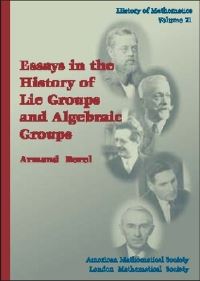 Book Cover for Essays in the History of Lie Groups and Algebraic Groups by Armand Borel, American Mathematical Society, London Mathematical Society