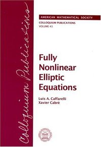 Book Cover for Fully Nonlinear Elliptic Equations by Luis A Caffarelli, Xavier Cabré, American Mathematical Society