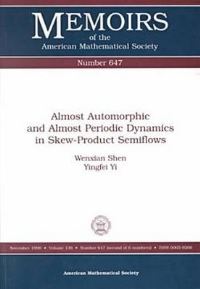 Book Cover for Almost Automorphic and Almost Periodic Dynamics in Skew-Product Semiflows by Wenxian Shen, Yingfei Yi