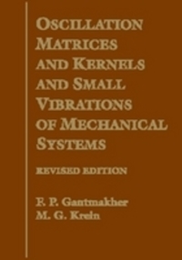 Book Cover for Oscillation Matrices and Kernels and Small Vibrations of Mechanical Systems by F R Gantmakher, M G Krein