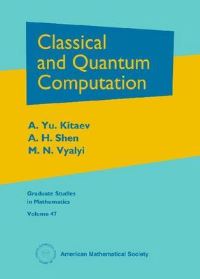 Book Cover for Classical and Quantum Computation by A Yu Kitaev, A Shen, M N Vyalyi, American Mathematical Society