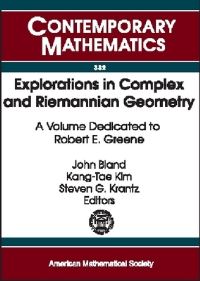 Book Cover for Explorations in Complex and Riemannian Geometry by Robert Everist Greene, KangTae Kim, Steven G Krantz, John Bland, American Mathematical Society