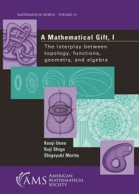 Book Cover for A Mathematical Gift by Kenji Ueno, Koji Shiga, Shigeyuki Morita, T Sunada, American Mathematical Society
