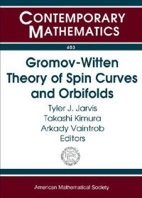Book Cover for Gromov-Witten Theory of Spin Curves and Orbifolds by AMS Special Session on GromovWitten Theory of Spin Curves and Orbifolds, Tyler Jamison Jarvis, Takashi Kimura, Arkady Vaintrob