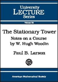 Book Cover for The Stationary Tower by Paul B Larson, W H Woodin, American Mathematical Society