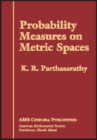 Book Cover for Probability Measures on Metric Spaces by K R Parthasarathy, American Mathematical Society
