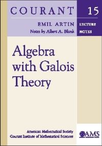 Book Cover for Algebra With Galois Theory by Emil Artin, Albert A Blank, American Mathematical Society, Courant Institute of Mathematical Sciences