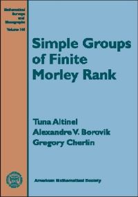 Book Cover for Simple Groups of Finite Morley Rank by Tuna Altnel, Alexandre Borovik, Gregory L Cherlin