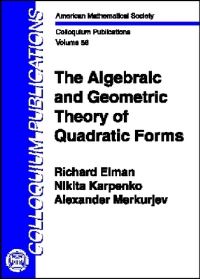 Book Cover for The Algebraic and Geometric Theory of Quadratic Forms by Richard S Elman, Nikita Karpenko, Alexander Merkurjev