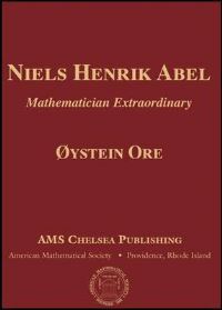 Book Cover for Niels Henrik Abel, Mathematician Extraordinary by Øystein Ore