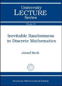 Book Cover for Inevitable Randomness in Discrete Mathematics by József Beck, American Mathematical Society