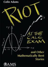 Book Cover for Riot at the Calc Exam and Other Mathematically Bent Stories by Colin Conrad Adams