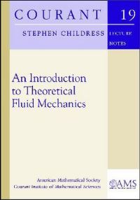 Book Cover for An Introduction to Theoretical Fluid Mechanics by Stephen Childress, American Mathematical Society, Courant Institute of Mathematical Sciences