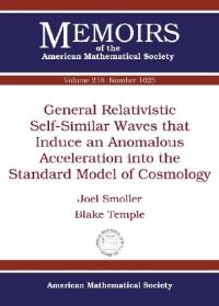 Book Cover for General Relativistic Self-Similar Waves That Induce an Anomalous Acceleration Into the Standard Model of Cosmology by Joel Smoller, Blake Temple, American Mathematical Society