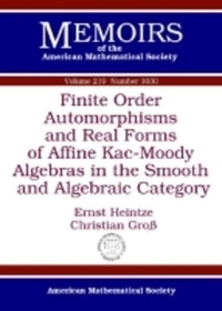 Book Cover for Finite Order Automorphisms and Real Forms of Kac-Moody Algebras in the Smooth and Algebraic Category by Ernst Heintze, Christian Gross