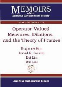 Book Cover for Operator-Valued Measures, Dilations, and the Theory of Frames by Deguang Han, David R Larson, Bei Liu, Rui Liu, American Mathematical Society