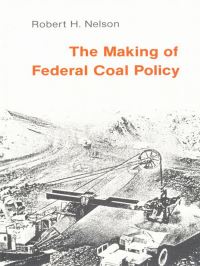Book Cover for The Making of Federal Coal Policy by Robert H Nelson