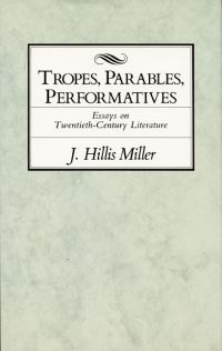 Book Cover for Tropes, Parables, Performatives by J Hillis Miller