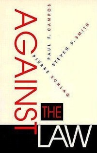 Book Cover for Against the Law by Paul F Campos, Pierre Schlag, Steven D Smith