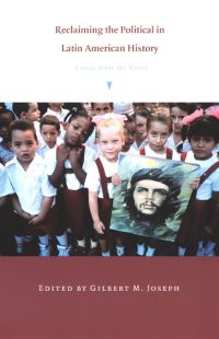 Book Cover for Reclaiming the Political in Latin American History by G M Joseph