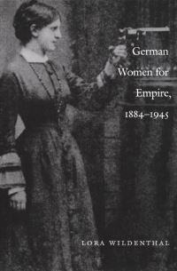 Book Cover for German Women for Empire, 1884-1945 by Lora Wildenthal