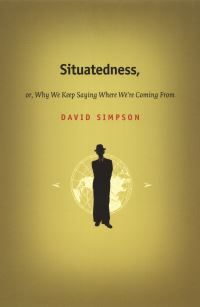 Book Cover for Situatedness, or, Why We Keep Saying Where We're Coming From by David Simpson