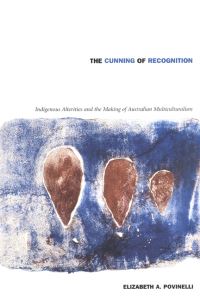Book Cover for The Cunning of Recognition by Elizabeth A. Povinelli