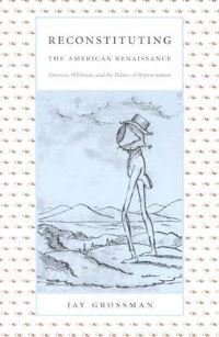 Book Cover for Reconstituting the American Renaissance by Jay Grossman