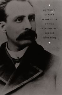 Book Cover for Catarino Garza's Revolution on the Texas-Mexico Border by Elliott Young Lewis