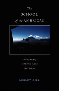 Book Cover for The School of the Americas by Lesley Gill
