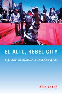 Book Cover for El Alto, Rebel City by Sian Lazar