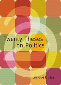 Book Cover for Twenty Theses on Politics by Enrique D Dussel