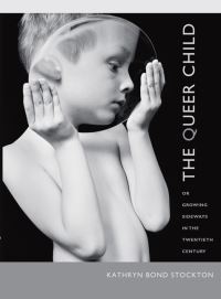 Book Cover for The Queer Child, or Growing Sideways in the Twentieth Century by Kathryn Bond Stockton