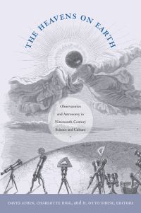 Book Cover for The Heavens on Earth by David Aubin, Charlotte Bigg, Heinz Otto Sibum