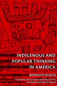 Book Cover for Indigenous and Popular Thinking in América by Rodolfo Kusch
