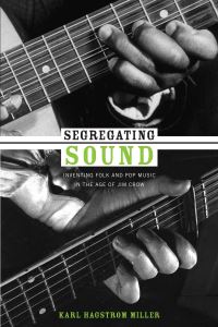 Book Cover for Segregating Sound by Karl Hagstrom Miller