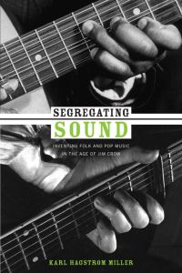 Book Cover for Segregating Sound by Karl Hagstrom Miller