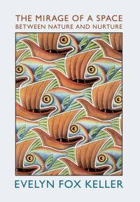 Book Cover for The Mirage of a Space Between Nature and Nurture by Evelyn Fox Keller