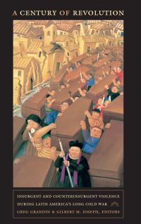 Book Cover for A Century of Revolution by Greg Grandin, G M Joseph