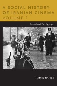 Book Cover for A Social History of Iranian Cinema. Volume 1 the Artisanal Era, 1897-1941 by Hamid Naficy