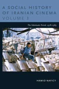 Book Cover for A Social History of Iranian Cinema. Volume 3 The Islamicate Period, 1978-1984 by Hamid Naficy