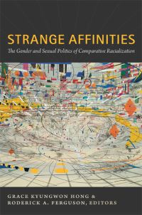 Book Cover for Strange Affinities by Grace Kyungwon Hong, Roderick A Ferguson