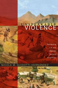 Book Cover for Unspeakable Violence by Nicole Marie GuidottiHernández