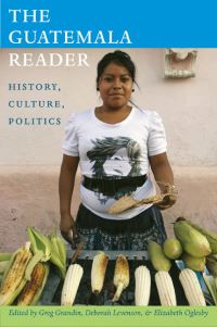 Book Cover for The Guatemala Reader by Greg Grandin, Deborah LevensonEstrada, Elizabeth Oglesby